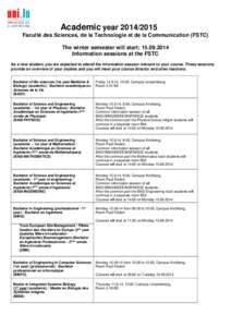 Academic year[removed]Faculté des Sciences, de la Technologie et de la Communication (FSTC) The winter semester will start: [removed]Information sessions at the FSTC As a new student, you are expected to attend the 