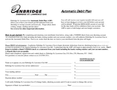 Automatic Debit Plan Enbridge St. Lawrence Gas Automatic Debit Plan (ADP) allows you to have your natural gas bill deducted from your checking or savings account automatically. Forget about check writing, stamps, mailing