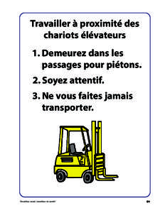 Travailler à proximité des chariots élévateurs 1. Demeurez dans les passages pour piétons. 2. Soyez attentif. 3. Ne vous faites jamais