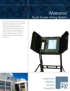 iVotronic  ® Touch Screen Voting System iVotronic puts the power of election technology