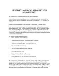 SUMMARY: AMERICAN RECOVERY AND REINVESTMENT   The economy is in a crisis not seen since the Great Depression. Credit is frozen, consumer purchasing power is in decline, in the last four months the