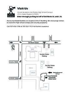 Visit Us We are located on the Eureka High School Campus: 1915 J Street, Eureka CA[removed]Enter through parking lot off of Del Norte St. and L St. Access Humboldt facilities are located in the IT Building. We encourage vi