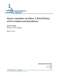 House Committee on Ethics: A Brief History of Its Evolution and Jurisdiction Jacob R. Straus Analyst on the Congress March 8, 2011