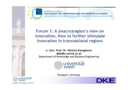 Forum 1: A (macro)region’s view on innovation. How to further stimulate innovation in transnational regions o. Univ. Prof. Dr. Dimitris Karagiannis  Department of Knowledge and Business Engineering