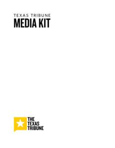 texas tribune  MEDIA KIT INTRODUCTION The Texas Tribune was conceived as part of the solution to the decline of public