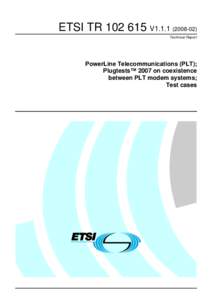 ETSI TR[removed]V1[removed]Technical Report PowerLine Telecommunications (PLT); Plugtests™ 2007 on coexistence between PLT modem systems;