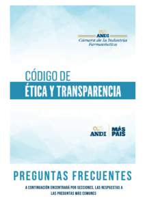 PREGUNTAS FRECUENTES A continuación encontrará por secciones, las respuestas a las preguntas más comunes  CÓDIGO DE ÉTICA Y TRANSPARENCIA DE LA CÁMARA FARMACÉUTICA DE LA ANDI