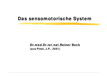 Das sensomotorische System  Dr.med.Dr.rer.nat.Reiner Beck (aus Pinel, J.P., 2001)  Das sensomotorische System