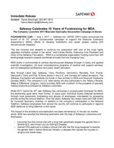 Immediate Release Contact: Teena Massingill, [removed]removed] Safeway Celebrates 10 Years of Fundraising for MDA The Company Launches 2011 Muscular Dystrophy Association Campaign in Stores