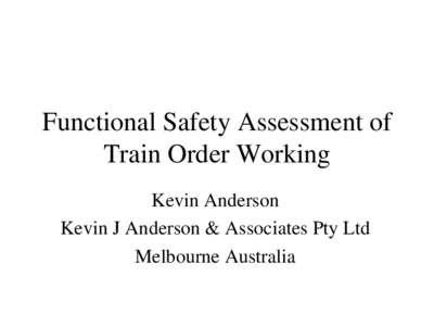 Functional Safety Assessment of Train Order Working Kevin Anderson Kevin J Anderson & Associates Pty Ltd Melbourne Australia  