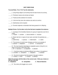 UNIT THREE EXAM True and False. Put a T Or F by the statements. _____1. Living things adapt to surrounding have the best chance of surviving. _____2. Prehistoric leaves and animals are fossils. _____3. Fossils provide ev