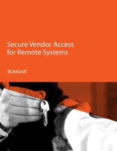 Secure Vendor Access for Remote Systems SECURE REMOTE ACCESS FOR THIRD-PARTIES In a large company, hundreds or even thousands of vendor