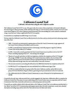 California Coastal Trail  1,200 miles, wild and urban, along the entire California coastline The California Coastal Trail (CCT) is one of the great trails of our nation. Once completed, it will extend 1,200 miles from th