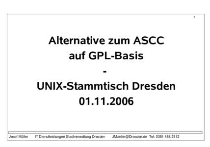 1  Alternative zum ASCC auf GPL-Basis UNIX-Stammtisch Dresden