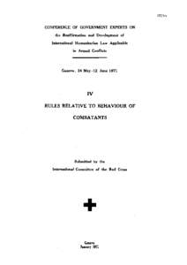 Conference of Government Experts on the Reaffirmation and Development of International Humanitarian Law Applicable in Armed Conflicts, Volume IV, Rules Relative to Behaviour of Combatants