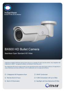 Complete IP Video Security Solutions  BX600 HD Bullet Camera Seamless Open Standard HD Video  IndigoVision’s BX600 HD Bullet Camera forms part of our complete IP video security solution, fully integrated with