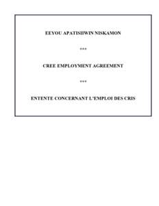 EEYOU APATISIIWIN NISKAMON *** CREE EMPLOYMENT AGREEMENT *** ENTENTE CONCERNANT L’EMPLOI DES CRIS