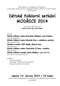 Město Modřice ve spolupráci se ZŠ Modřice připravilo pro všechny příznivce hudebních zážitků a folkloru 71. komorní koncert, tentokrát jako Dětské folklorní setkání MODŘICE 2014