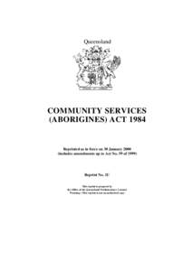 Queensland  COMMUNITY SERVICES (ABORIGINES) ACT[removed]Reprinted as in force on 30 January 2000