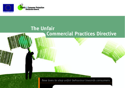 EUROPEAN COMMISSION  The Unfair Commercial Practices Directive  New laws to stop unfair behaviour towards consumers