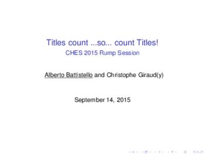 Titles count ...so... count Titles! CHES 2015 Rump Session Alberto Battistello and Christophe Giraud(y)  September 14, 2015