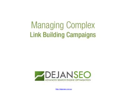 Managing Complex Link Building Campaigns http://dejanseo.com.au  Chapter One