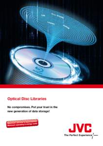 Optical Disc Libraries No compromises. Put your trust in the new generation of data storage! Reliable data storage is not a question of convenience. It is protection and security for the future.