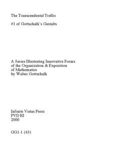 The Transcendental Trellis #1 of Gottschalk’s Gestalts A Series Illustrating Innovative Forms of the Organization & Exposition of Mathematics