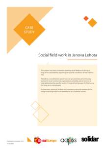 CASE STUDY Social field work in Janova Lehota  This project has been initiated to develop social field work aiming at