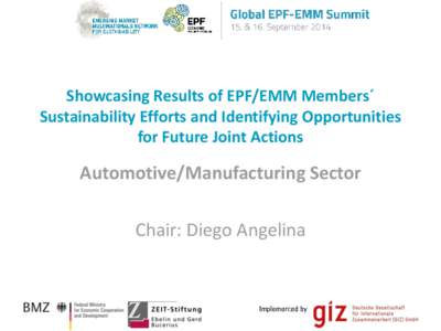 Showcasing Results of EPF/EMM Members´ Sustainability Efforts and Identifying Opportunities for Future Joint Actions Automotive/Manufacturing Sector Chair: Diego Angelina