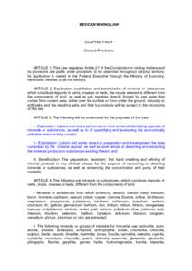 MEXICAN MINING LAW  CHAPTER FIRST General Provisions  ARTICLE 1. This Law regulates Article 27 of the Constitution in mining matters and