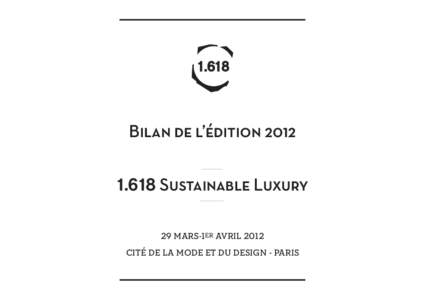 Bilan de l’éditionSustainable Luxury 29 mars-1er avril 2012 cité de la mode et du design - Paris  www.1618-paris.com