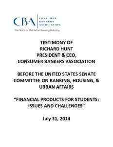 TESTIMONY OF RICHARD HUNT PRESIDENT & CEO, CONSUMER BANKERS ASSOCIATION BEFORE THE UNITED STATES SENATE COMMITTEE ON BANKING, HOUSING, &