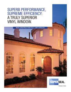 SUPERB PERFORMANCE, SUPREME EFFICIENCY: A TRULY SUPERIOR VINYL WINDOW. NEW CONSTRUCTION FULL LINE CATALOG