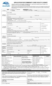 APPLICATION FOR COMMUNITY CARE FACILITY LICENCE COMPLETE ONE APPLICATION IN FULL FOR EACH FACILITY USING BLOCK PRINTING WHERE POSSIBLE AND COMPLETELY FILLING IN THE APPROPRIATE BOXES The personal information collected