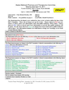 Alaska Medicaid Pharmacy and Therapeutics Committee Meeting date April 15, 2011 Frontier Building, 3601 C Street; Room[removed]Agenda Call in: [removed]Use access code 735#.