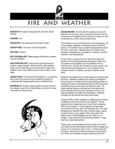 fire and weather SUBJECTS: English/Language Arts, Science, Social Studies GRADES: 4-8 DURATION: One class period of[removed]minutes GROUP SIZE: One class of[removed]students
