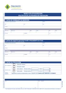 MODELO DE AUTOLIQUIDACIÓN BOLETÍN OFICIAL DA PROVINCIA DE PONTEVEDRA 1. DATOS DO ORDENANTE DA INSERCIÓN Denominación, nome ou razón social: Tel.1.: