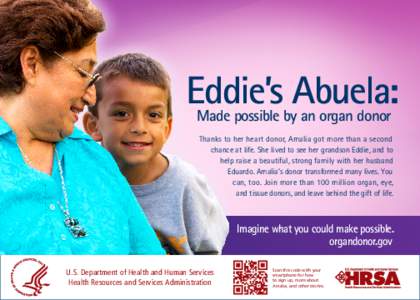 Eddie’s Abuela : Made possible by an organ donor Thanks to her heart donor, Amalia got more than a second chance at life. She lived to see her grandson Eddie, and to