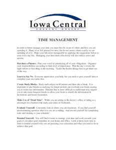 TIME MANAGEMENT In order to better manage your time you must first be aware of where and how you are spending it. Many of us feel pressed for time, but do not assess where exactly we are spending all of it. Make your lif