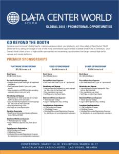 GLOBAL 2016 | PROMOTIONAL OPPORTUNITIES  GO BEYOND THE BOOTH Increase your company’s brand loyalty, create awareness about your products, and drive sales at Data Center World Global 2016 by taking advantage of one of t