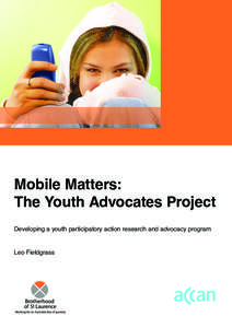 Mobile Matters: The Youth Advocates Project Developing a youth participatory action research and advocacy program Leo Fieldgrass  Mobile Matters: