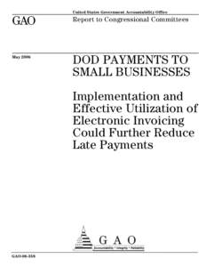 GAO[removed]DOD Payments to Small Business: Implementation and Effective Utilization of Electronic Invoicing Could Further Reduce Late Payments