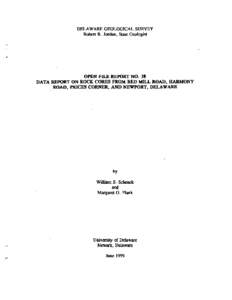 DELAWARE GEOLOGICAL SURVEY Robert R. Jordan, State Geologist OPEN FILE REPORT NO. 38 DATA REPORT ON ROCK CORES FROM RED MILL ROAD, HARMONY . ROAD, PRICES CORNER, AND NEWPORT, DELAWARE