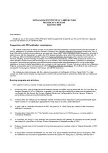 HONG KONG INSTITUTE OF ARBITRATORS PRESIDENT’S REPORT September 2004 Dear Members, Greeting to you on the occasion of this AGM and I take this opportunity to report to you the events that have happened