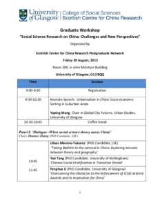 Graduate Workshop “Social Science Research on China: Challenges and New Perspectives” Organized by Scottish Center for China Research Postgraduate Network Friday 30 August, 2013 Room 208, in John McIntyre Building