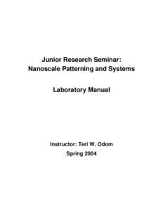 Junior Research Seminar: Nanoscale Patterning and Systems Laboratory Manual Instructor: Teri W. Odom Spring 2004