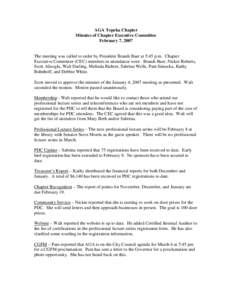 AGA Topeka Chapter Minutes of Chapter Executive Committee February 7, 2007 The meeting was called to order by President Brandi Baer at 5:45 p.m. Chapter Executive Committee (CEC) members in attendance were: Brandi Baer, 