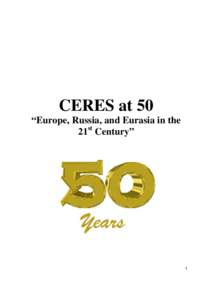 CERES at 50 “Europe, Russia, and Eurasia in the 21st Century” 1