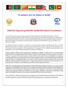 South Asia Initiative To End Violence Against Children [SAIEVAC] “In Solidarity with the Children of SAARC” SAIEVAC Organizing SAIEVAC-MoWCSW-SAACH Consultation The South Asia Initiative to End Violence Against Child